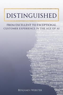 Distinguished: From Excellent to Exceptional: Customer Experience in the Age of AI - Benjamin Webster - cover