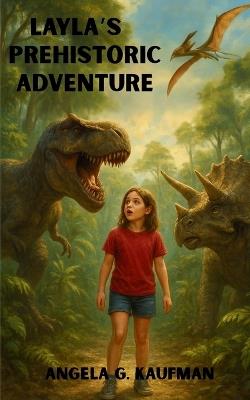 Layla's Prehistoric Adventure - Angela G Kaufman - cover