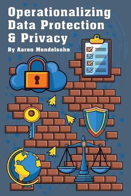 Operationalizing Data Protection & Privacy - Aaron Mendelsohn - cover
