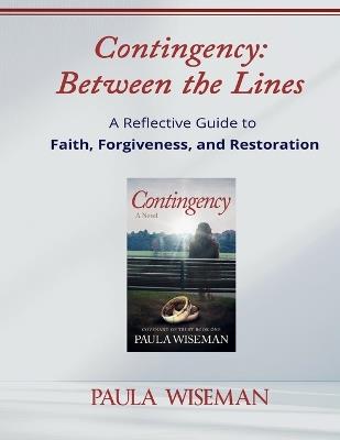 Contingency: Between the Lines: A Reflective Guide to Faith, Forgiveness, and Restoration - Paula Wiseman - cover