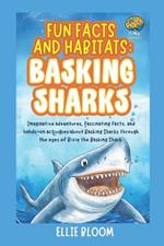 Fun Facts and Habitats: Basking Sharks: Imaginative adventures, fascinating facts, and hands-on activities about Basking Sharks through the eyes of Bixie the Basking Shark