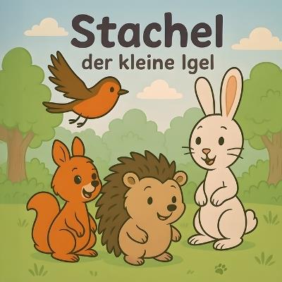 Stachel der kleine Igel: Eine Geschichte über Freundschaft und Mut - Marcel Schönfelder - cover