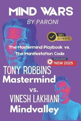 Mind Wars: Tony Robbins vs. Vinesh - The Mastermind Playbook vs. The Manifestation Code to Rewire Your Mind: Mastermind vs. Mindvalley - Mind Power vs. Soul Codes - Comparing Tony and Mindvalley's Latest Manifestation - Inside Tony & Vinesh's 2025 Summit - Christophe Paroni - cover