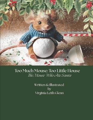 Too Much Mouse: Too Little House: The Mouse Who Ate Santa - Virginia Leith Glenn - cover