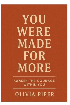 You Were Made for More: Awaken the Courage with in you - Olivia Piper - cover