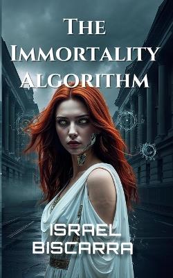The Immortality Algorithm - I M Biscarra - cover