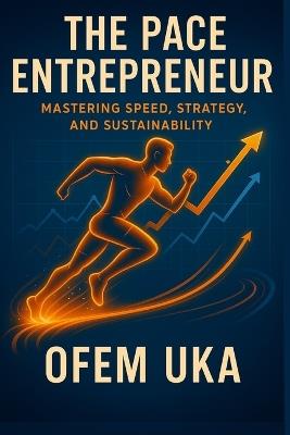 The Pace Entrepreneur: Mastering Speed, Strategy, and Sustainability - Ofem Uka Ewa - cover