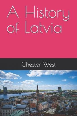 A History of Latvia - Chester West - cover