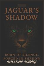 Jaguar's Shadow: Born of Silence, Forged in Shadow