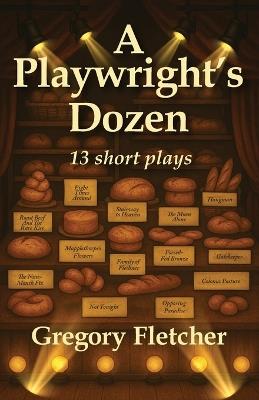 A Playwright's Dozen: 13 short plays - Gregory Fletcher - cover