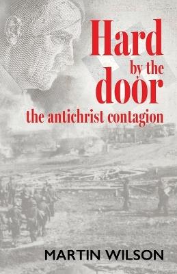 Hard by the door: the antichrist contagion - Martin Wilson - cover