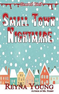Small Town Nightmare: Scared Yet? Slasher Series - Reyna Young - cover