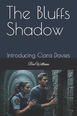 The Bluffs Shadow: Introducing Clara Davies - Rae Williams - cover