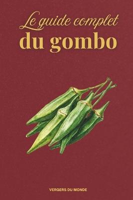 Le guide complet du gombo: Semer, récolter, cuisiner, transmettre - Vergers Du Monde - cover