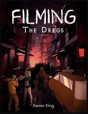 Filming The Dregs - Xavier King - cover