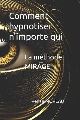 La méthode MIRAGE: Comment hypnotiser n'importe qui - Renan Moreau - cover