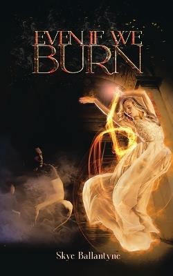 Even If We Burn - Skye Ballantyne - cover