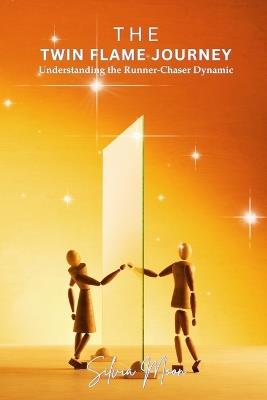 The Twin Flame Journey: Understanding the Runner-Chaser Dynamic - Silvia Moon - cover