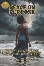 Peace on Purpose: Finding Peace in the Middle of Life's Storms
