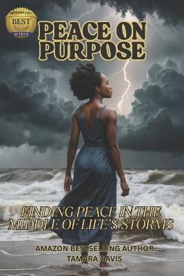 Peace on Purpose: Finding Peace in the Middle of Life's Storms - Tamara Davis - cover