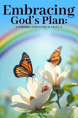 Embracing God's Plan: Finding Strength in Faith - Monica Walker - cover