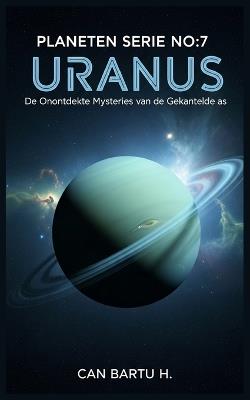 Uranus: De Onontdekte Mysteries van de Gekantelde as - Can Bartu H - cover