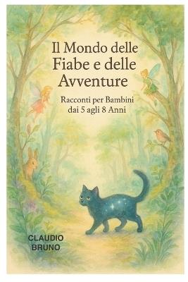 Il Mondo Delle Fiabe E Delle Avventure: Racconti per Bambini dai 5 agli 8 Anni Volume I - Claudio Bruno - cover