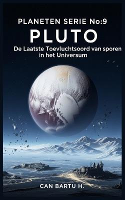 Pluto: De Laatste Toevluchtsoord van sporen in het Universum - Can Bartu H - cover
