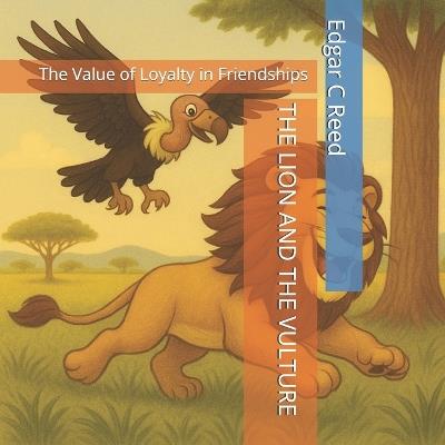The Lion and the Vulture: The Value of Loyalty in Friendships - Edgar C Reed - cover