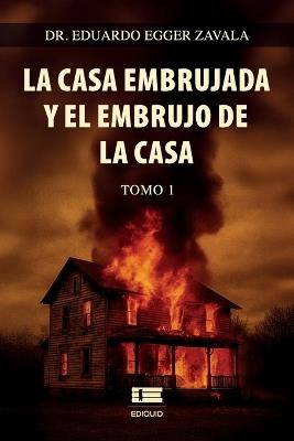 La casa embrujada y el embrujo de la casa, Tomo 1 (edición b/n) - Eduardo Egger Zavala - cover