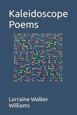 Kaleidoscope Poems - Lorraine Walker Williams - cover