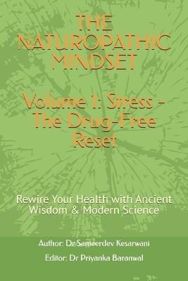 The Naturopathic Mindset: Rewire Your Health with Ancient Wisdom & Modern Science - Sameerdev Kesarwani - cover