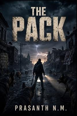 The Pack: Stray Dogs Turn Savage in a Deserted Town - Prasanth N M - cover