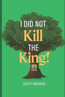 I Did Not Kill the King! - Scotty Aberdeen - cover