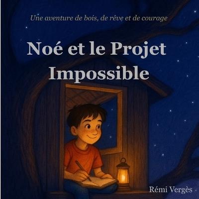 Noé et le Projet Impossible: Une histoire illustrée, pleine de courage et d'émotion - Dès 5 ans - Parfaite pour le soir - Rémi Vergès - cover
