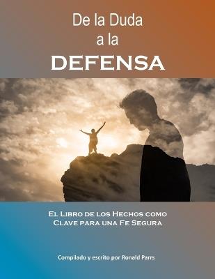 De la Duda a la Defensa: El Libro de los Hechos como Clave para una Fe Segura - Ronald Parrs - cover