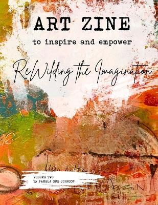 Art Zine - Volume 2: ReWilding the Imagination - Pamela Sue Johnson - cover
