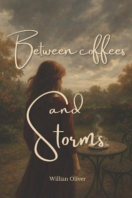 Between Coffees and Storms - Willian Oliver - cover