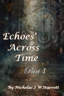Echoes' Across Time: A thief from the past, stole her heart. But, can she navigate history, to find him again? Before, the portal of time closes? - Nicholas Starrett - cover