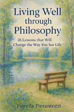 Living Well through Philosophy: 26 Lessons that Will Change the Way You See Life