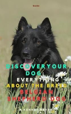 Discover your Dog: Everything about the breed: Belgian Shepherd Dog - A Kennet Reyen - cover