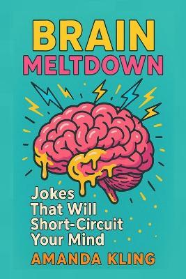 Brain Meltdown: Jokes That Will Short-Circuit Your Mind - Amanda Kling - cover