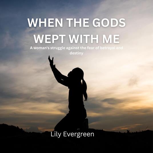 WHEN THE GODS WEPT WITH ME