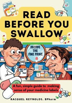 Read Before You Swallow: A fun, simple guide to making sense of your medicine labels - Racquel Reynolds - cover