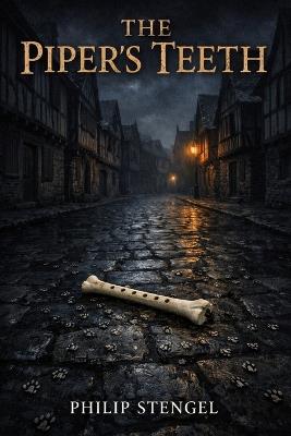 The Piper's Teeth - Philip Stengel - cover