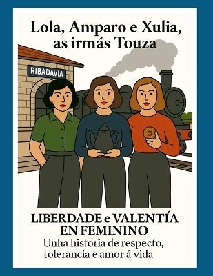 Lola, Amparo e Xulia, as irmás Touza - Alexandra Touza - cover