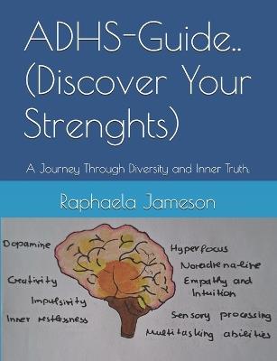 ADHS-Guide..(Discover Your Strenghts): A Journey Through Diversity and Inner Truth. - Raphaela Jameson Flores - cover