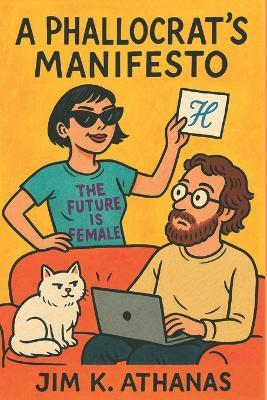 A Phallocrat's Manifesto - Jim K Athanas - cover