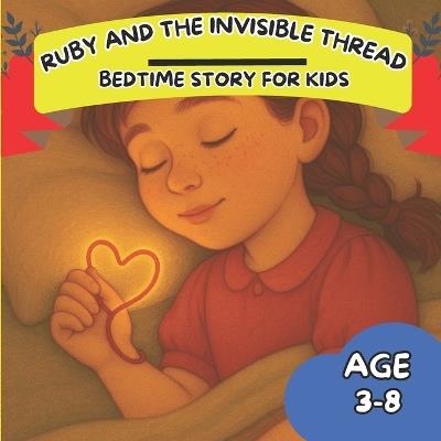 Ruby and the Invisible Thread: A Tender Bedtime Story About Love, Connection, and Belonging for Kids Ages 3-8 - Ruby Bounty - cover