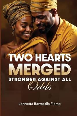 Two Hearts Merged: Stronger Against All Odds - Johnetta Barmadia Flomo - cover